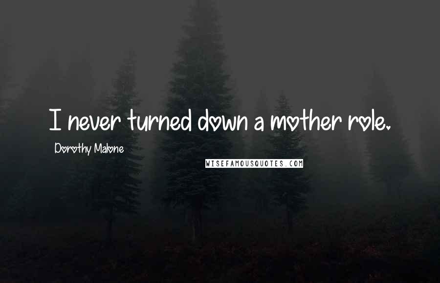 Dorothy Malone Quotes: I never turned down a mother role.