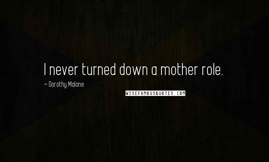Dorothy Malone Quotes: I never turned down a mother role.
