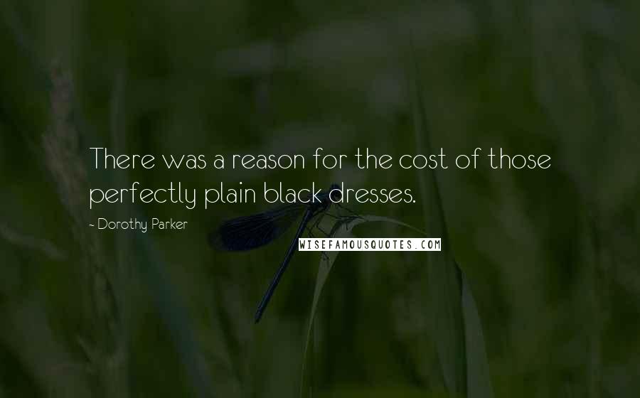 Dorothy Parker Quotes: There was a reason for the cost of those perfectly plain black dresses.