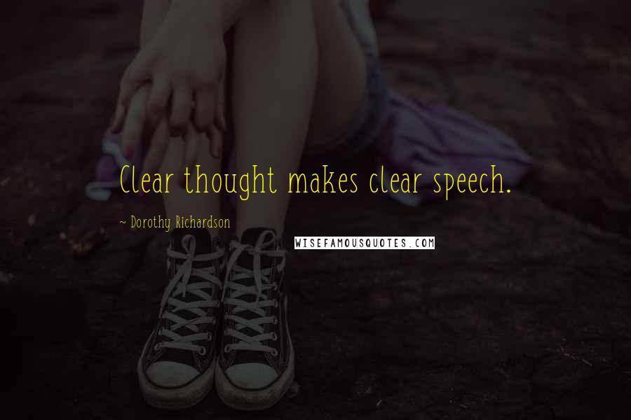 Dorothy Richardson Quotes: Clear thought makes clear speech.