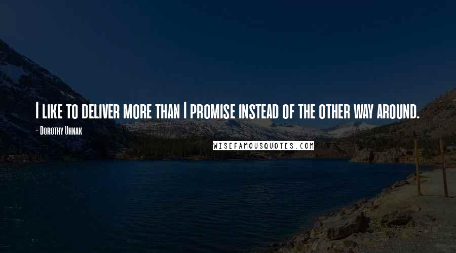 Dorothy Uhnak Quotes: I like to deliver more than I promise instead of the other way around.