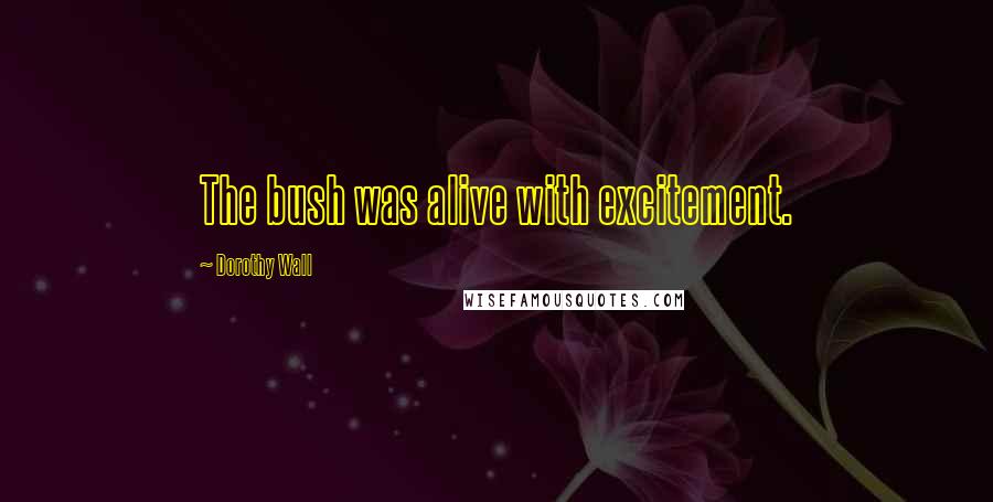 Dorothy Wall Quotes: The bush was alive with excitement.