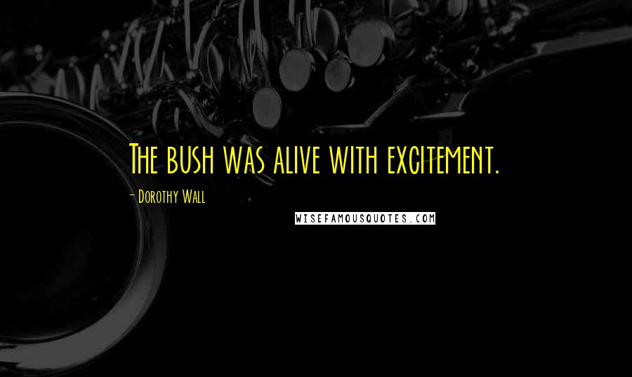 Dorothy Wall Quotes: The bush was alive with excitement.