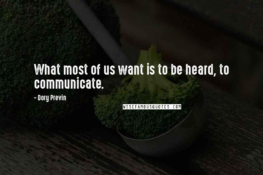 Dory Previn Quotes: What most of us want is to be heard, to communicate.