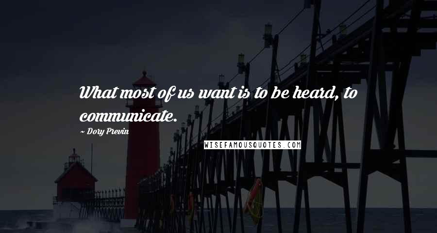 Dory Previn Quotes: What most of us want is to be heard, to communicate.