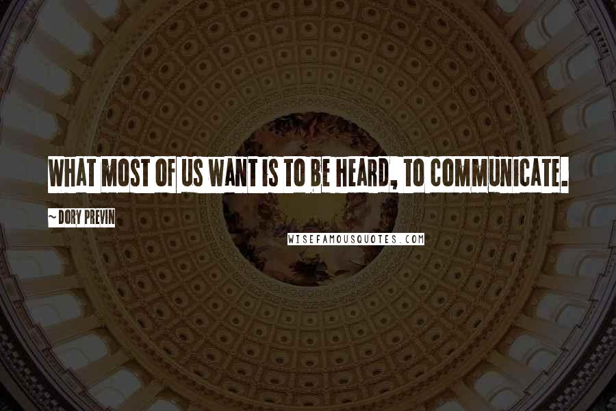 Dory Previn Quotes: What most of us want is to be heard, to communicate.