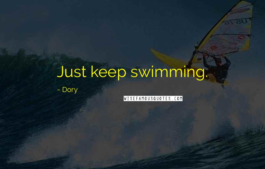 Dory Quotes: Just keep swimming.