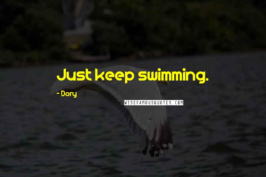 Dory Quotes: Just keep swimming.