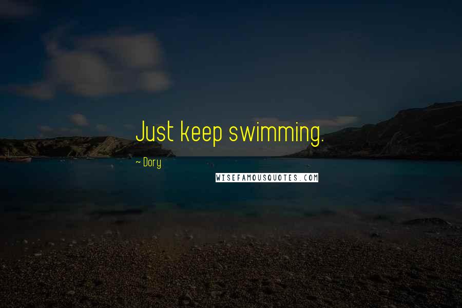 Dory Quotes: Just keep swimming.