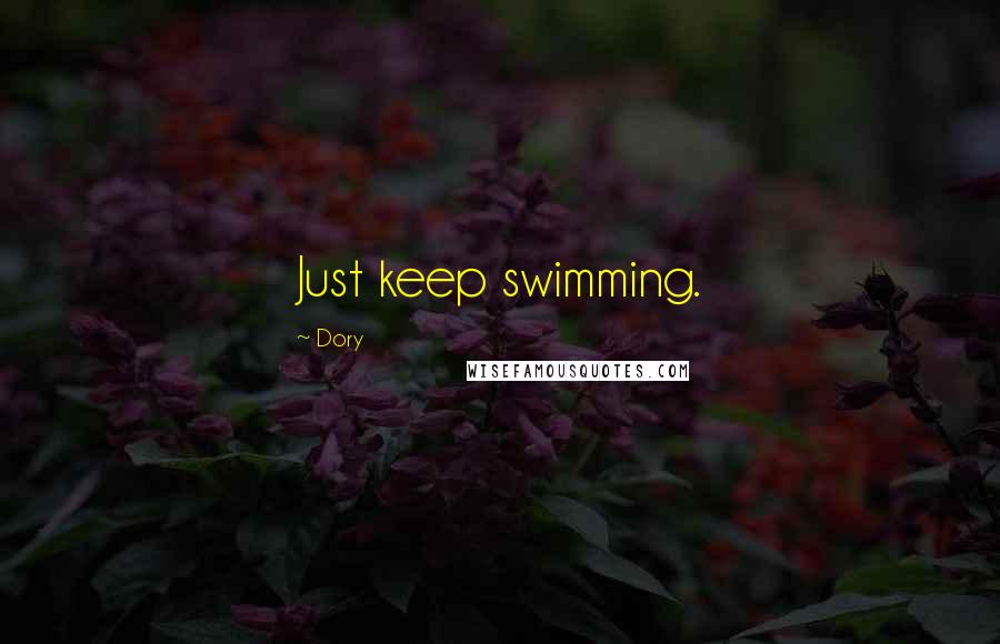 Dory Quotes: Just keep swimming.