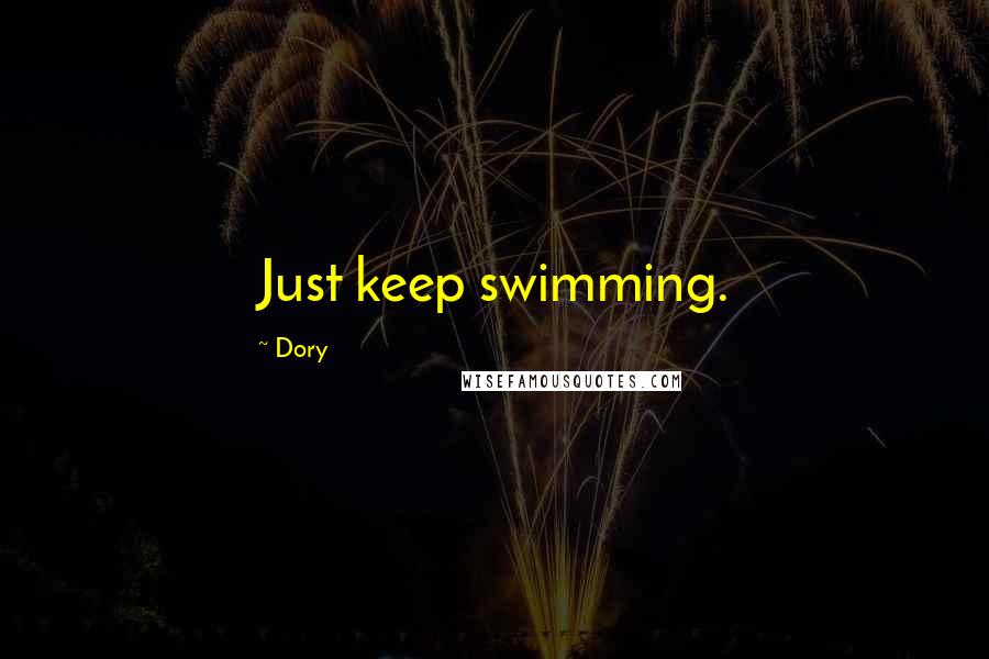 Dory Quotes: Just keep swimming.