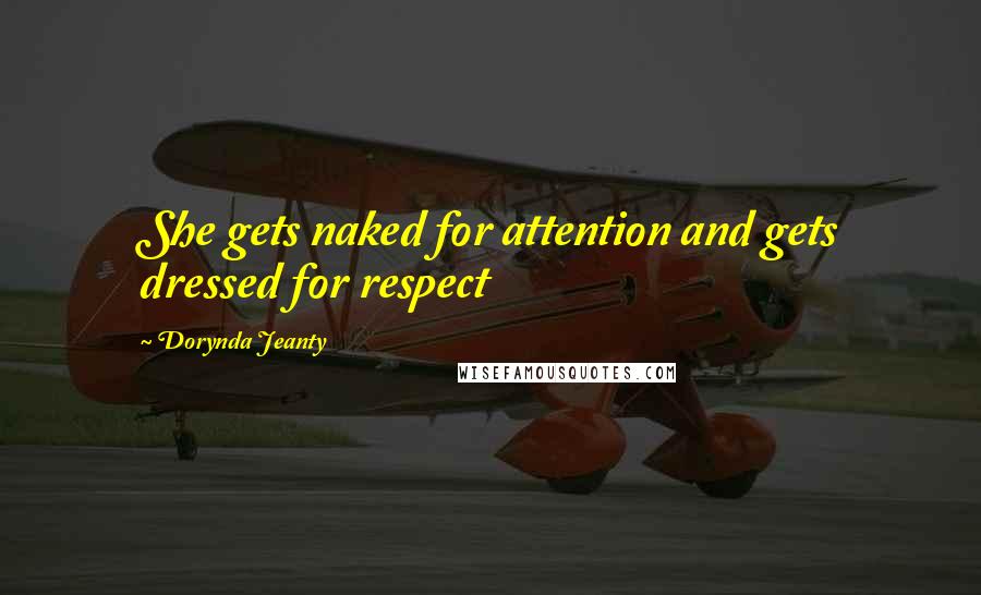 Dorynda Jeanty Quotes: She gets naked for attention and gets dressed for respect