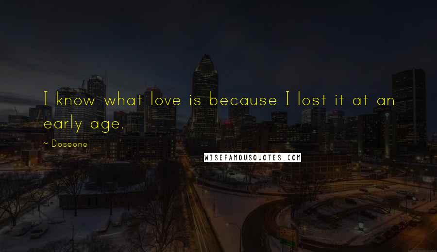 Doseone Quotes: I know what love is because I lost it at an early age.