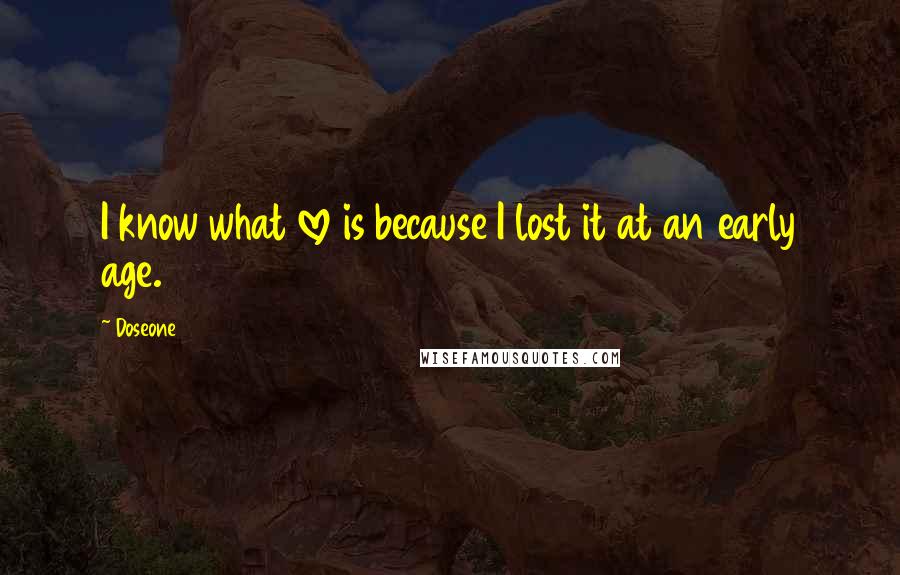 Doseone Quotes: I know what love is because I lost it at an early age.