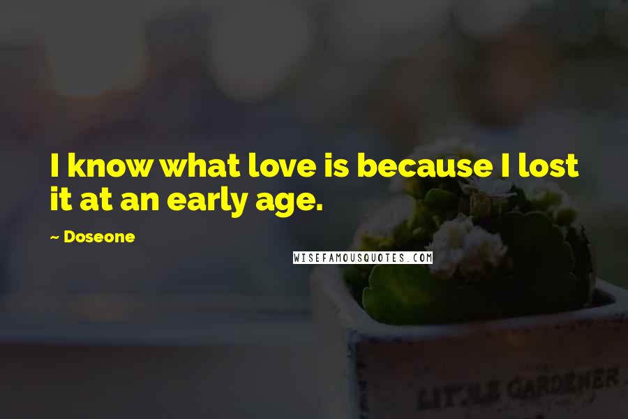 Doseone Quotes: I know what love is because I lost it at an early age.