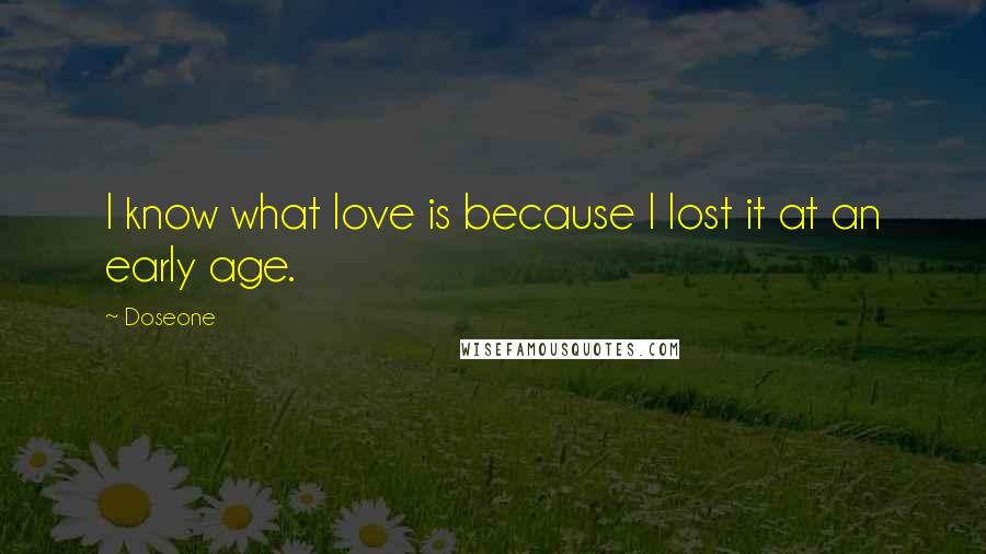 Doseone Quotes: I know what love is because I lost it at an early age.