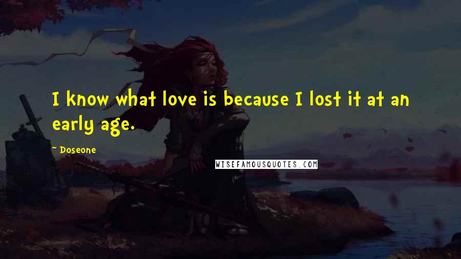 Doseone Quotes: I know what love is because I lost it at an early age.