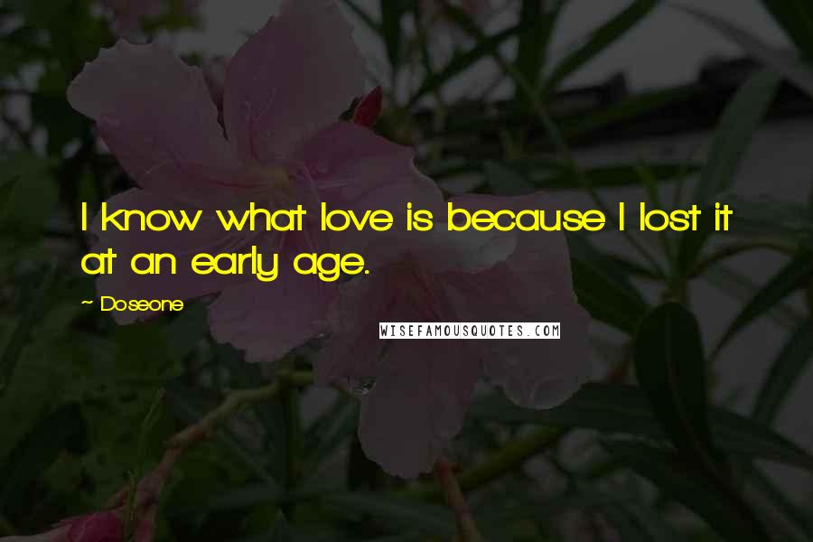 Doseone Quotes: I know what love is because I lost it at an early age.