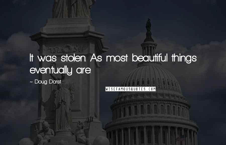 Doug Dorst Quotes: It was stolen. As most beautiful things eventually are.