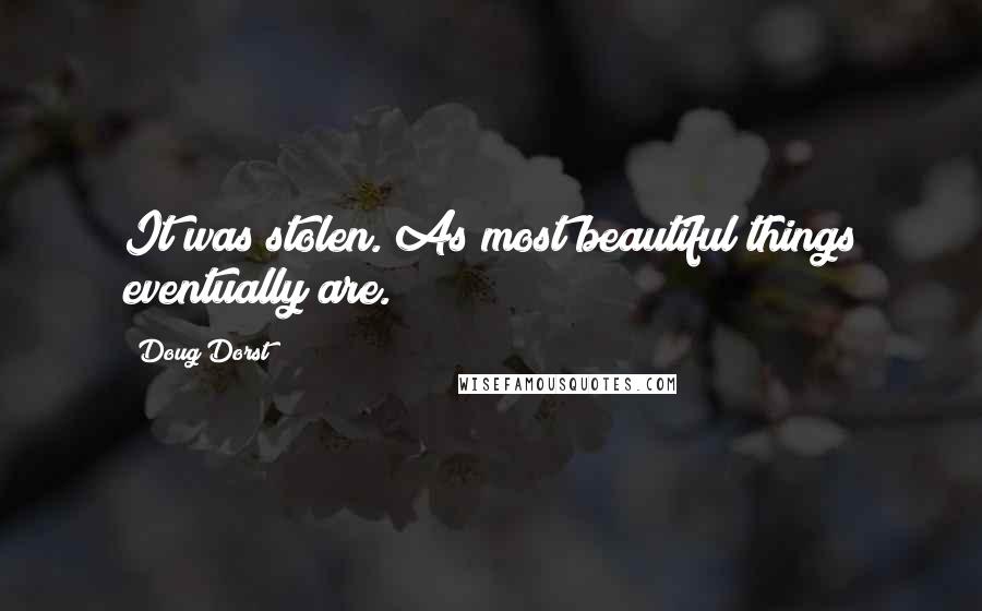 Doug Dorst Quotes: It was stolen. As most beautiful things eventually are.