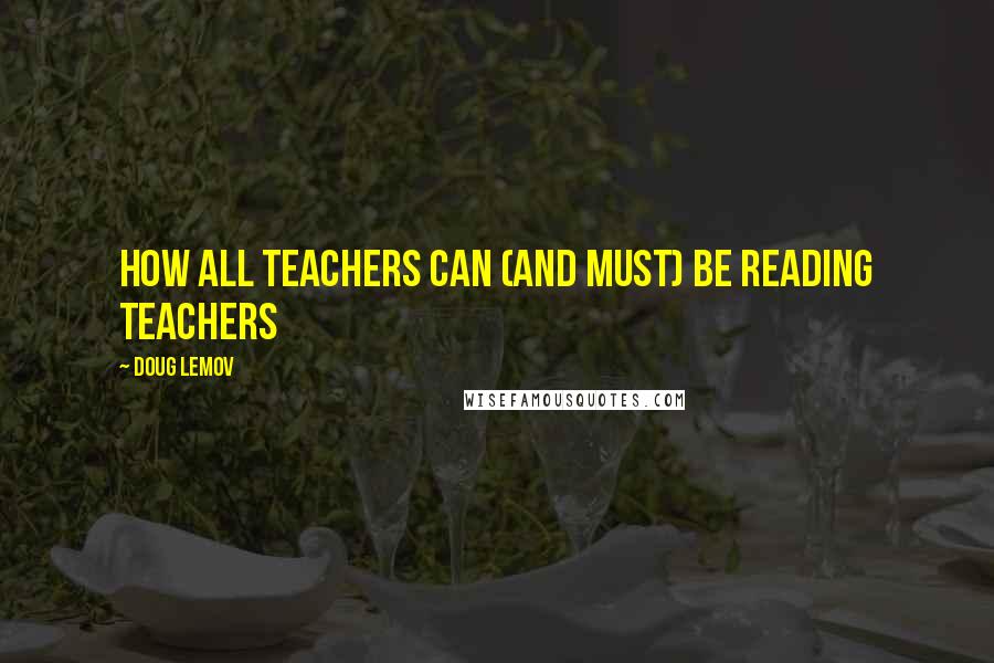Doug Lemov Quotes: How All Teachers Can (and Must) Be Reading Teachers
