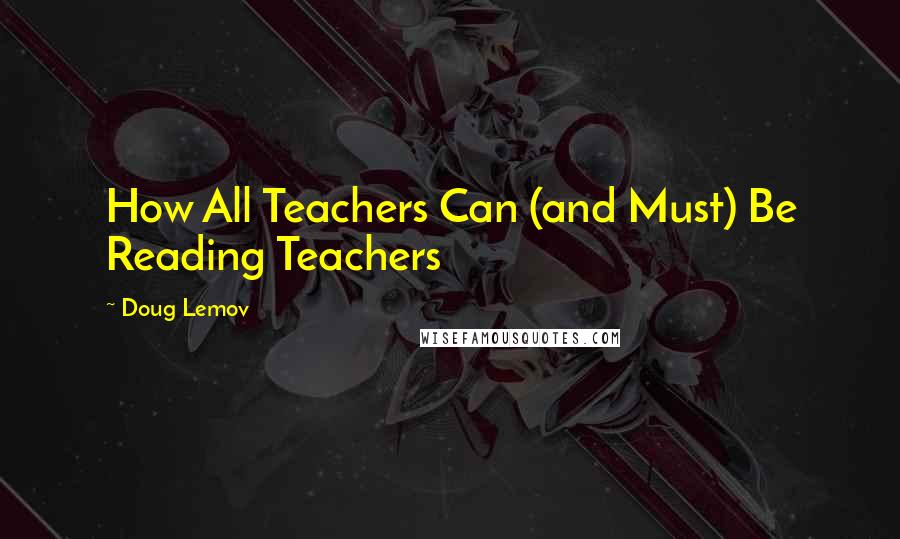 Doug Lemov Quotes: How All Teachers Can (and Must) Be Reading Teachers