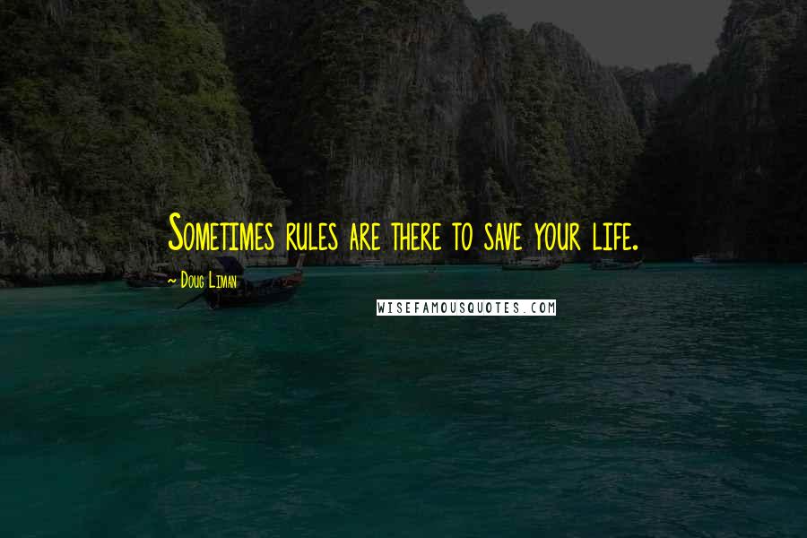 Doug Liman Quotes: Sometimes rules are there to save your life.