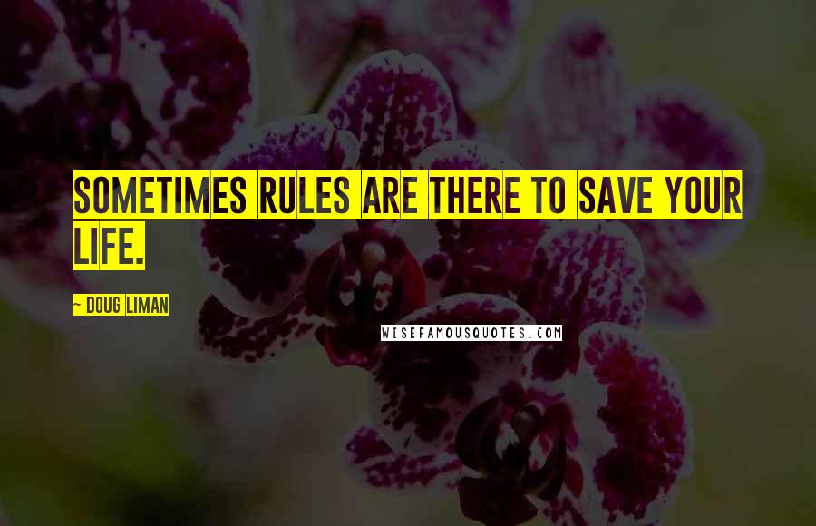 Doug Liman Quotes: Sometimes rules are there to save your life.