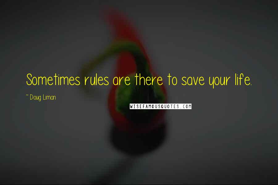 Doug Liman Quotes: Sometimes rules are there to save your life.