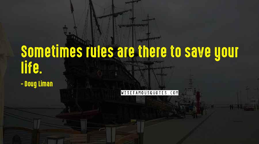 Doug Liman Quotes: Sometimes rules are there to save your life.