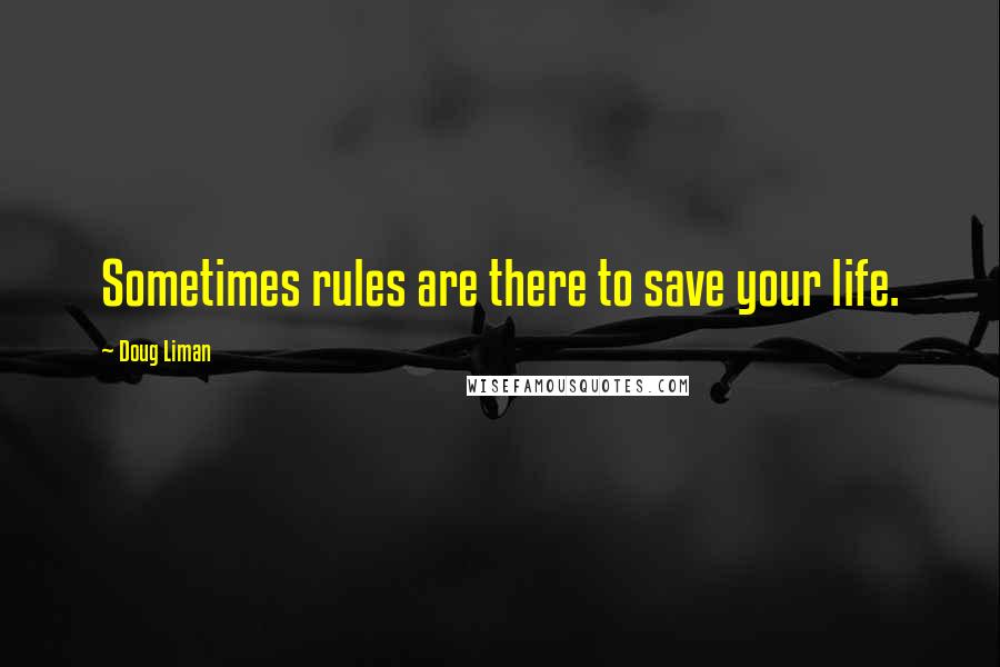Doug Liman Quotes: Sometimes rules are there to save your life.