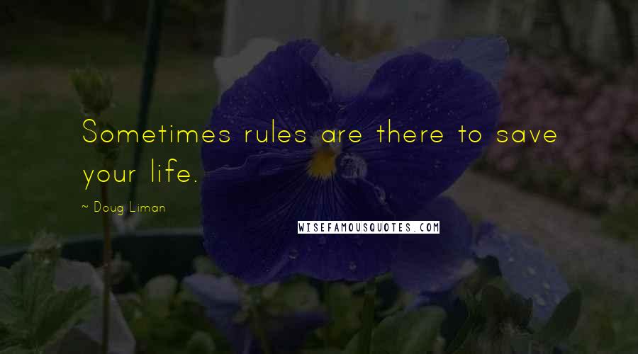 Doug Liman Quotes: Sometimes rules are there to save your life.