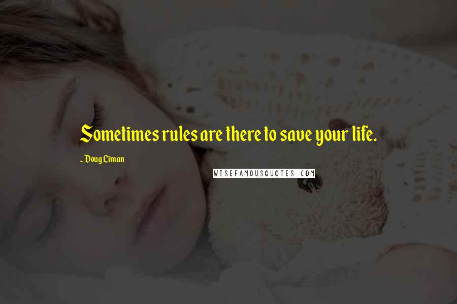 Doug Liman Quotes: Sometimes rules are there to save your life.