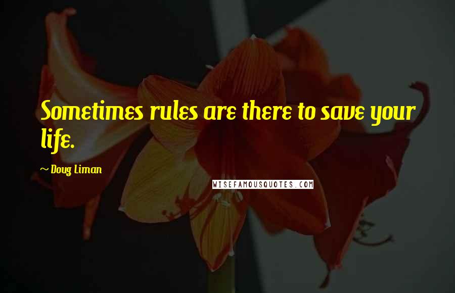 Doug Liman Quotes: Sometimes rules are there to save your life.