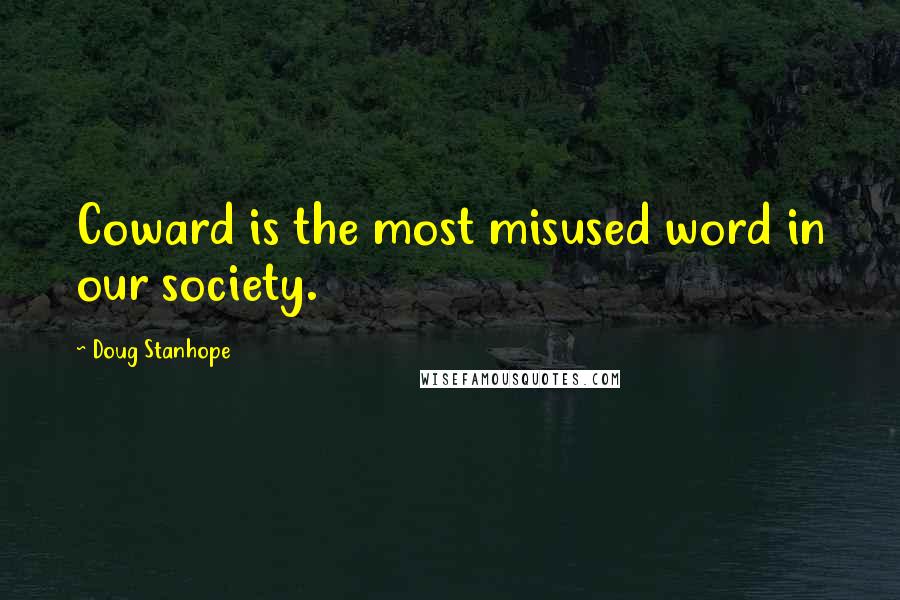 Doug Stanhope Quotes: Coward is the most misused word in our society.