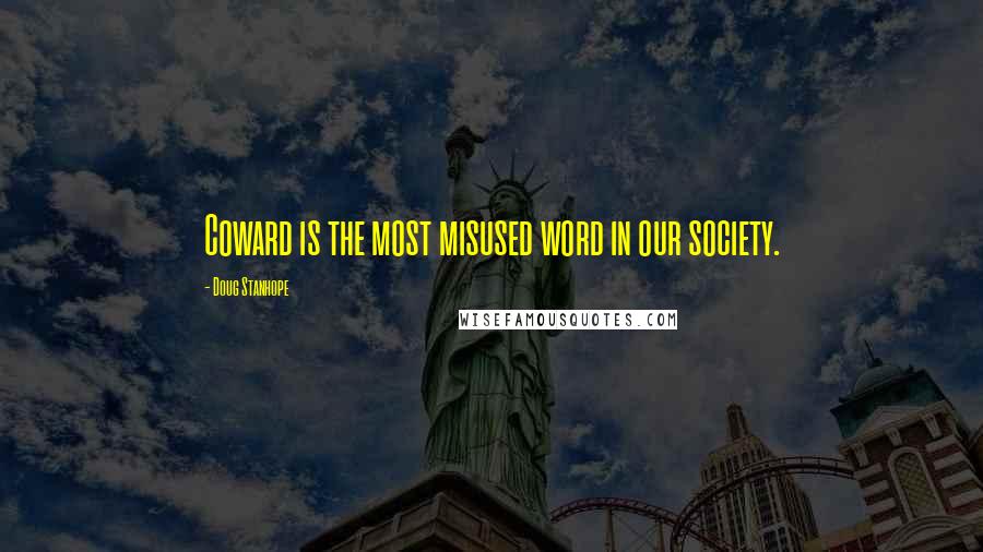 Doug Stanhope Quotes: Coward is the most misused word in our society.