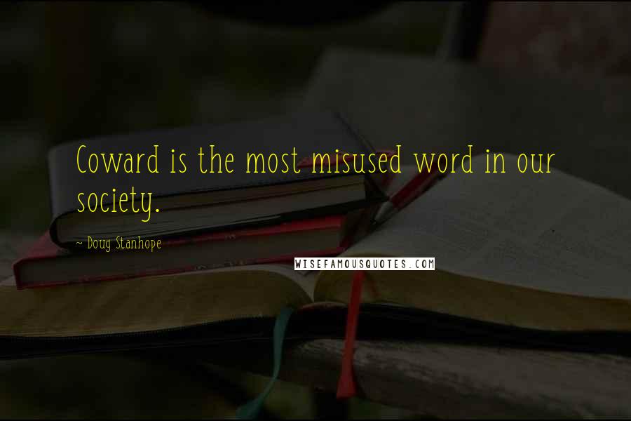 Doug Stanhope Quotes: Coward is the most misused word in our society.