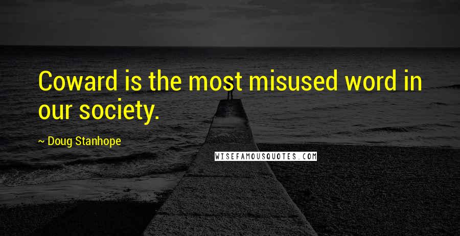 Doug Stanhope Quotes: Coward is the most misused word in our society.