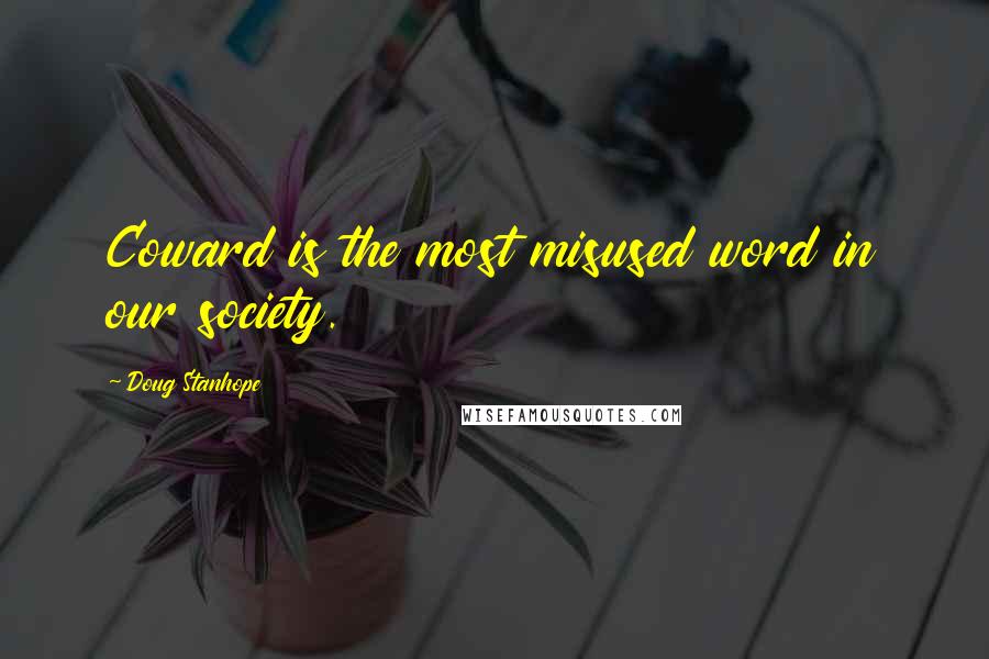 Doug Stanhope Quotes: Coward is the most misused word in our society.