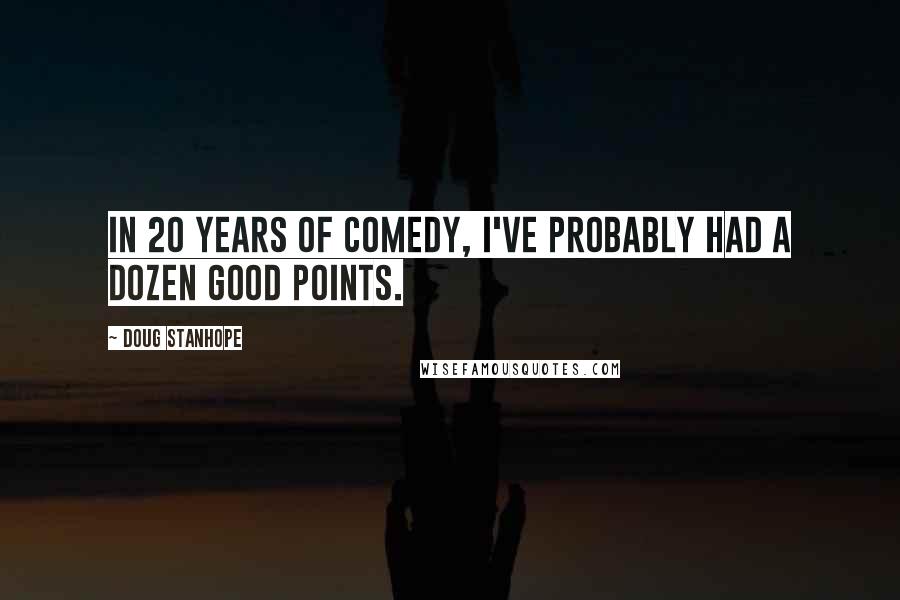 Doug Stanhope Quotes: In 20 years of comedy, I've probably had a dozen good points.