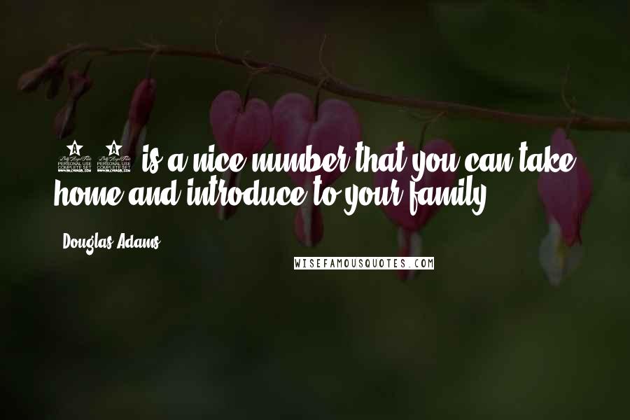 Douglas Adams Quotes: 42 is a nice number that you can take home and introduce to your family.