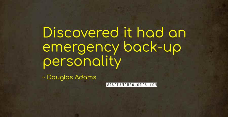 Douglas Adams Quotes: Discovered it had an emergency back-up personality