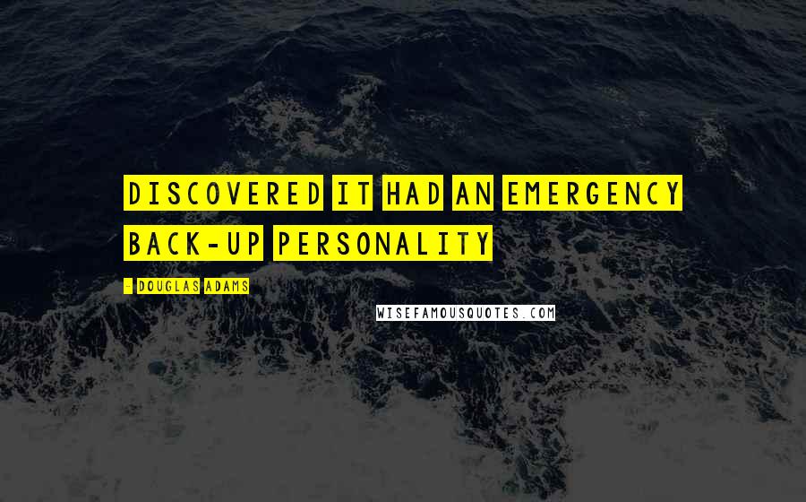 Douglas Adams Quotes: Discovered it had an emergency back-up personality