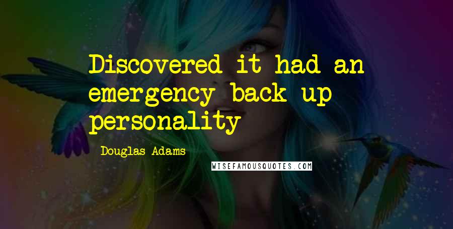 Douglas Adams Quotes: Discovered it had an emergency back-up personality