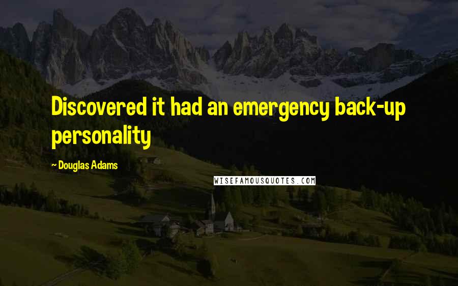 Douglas Adams Quotes: Discovered it had an emergency back-up personality