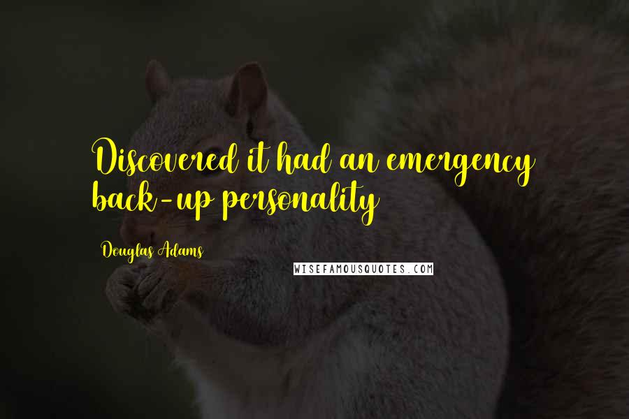 Douglas Adams Quotes: Discovered it had an emergency back-up personality