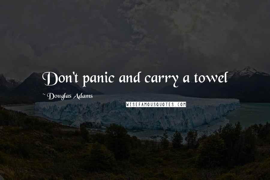 Douglas Adams Quotes: Don't panic and carry a towel
