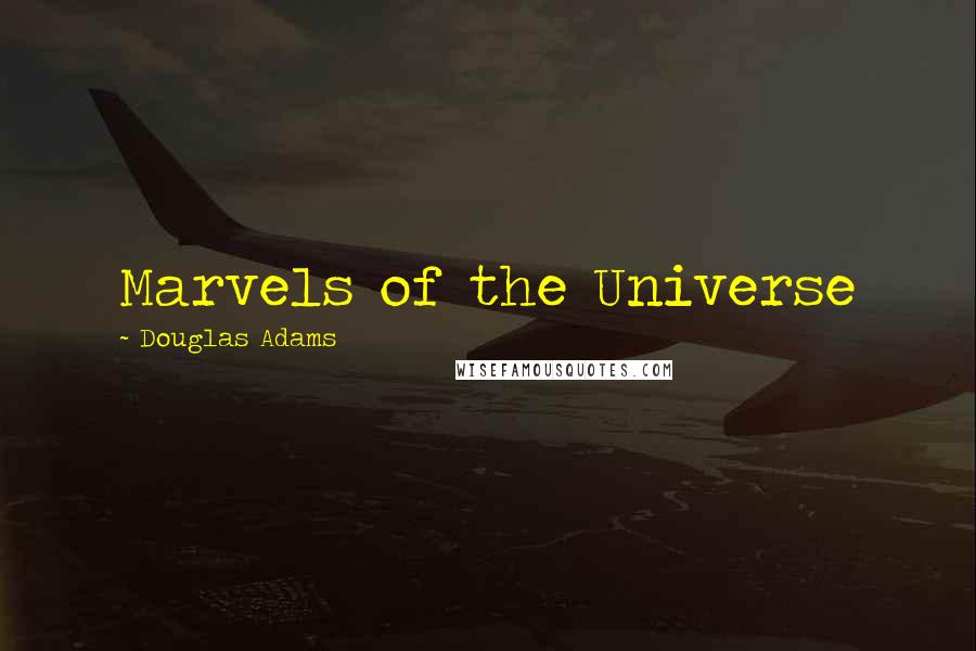 Douglas Adams Quotes: Marvels of the Universe