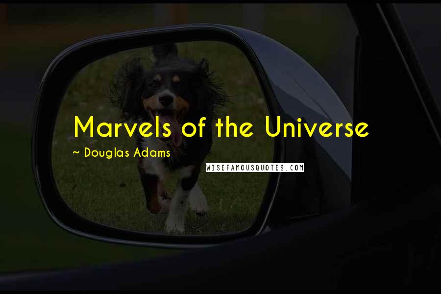 Douglas Adams Quotes: Marvels of the Universe