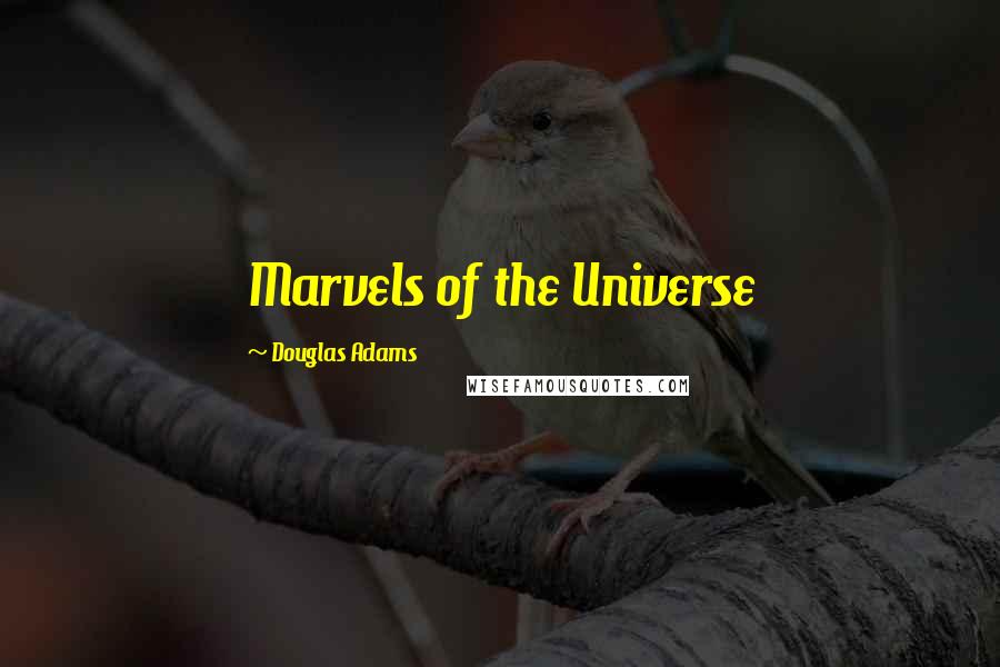 Douglas Adams Quotes: Marvels of the Universe